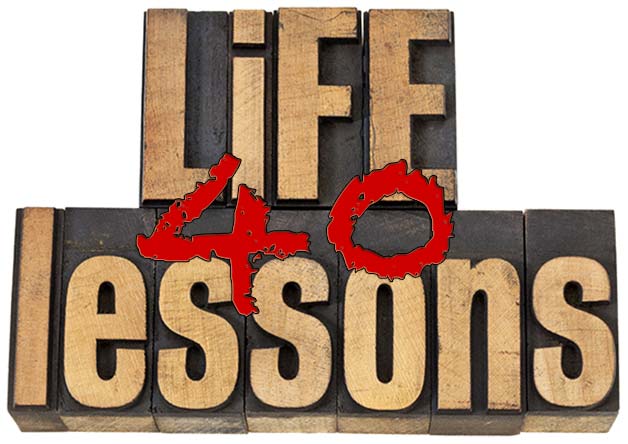 40 Life Lessons I've Learned on My Winding Road, So Far...